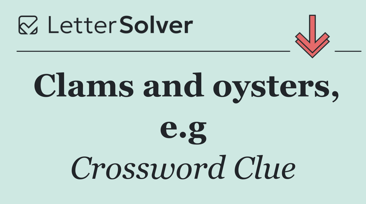 Clams and oysters, e.g