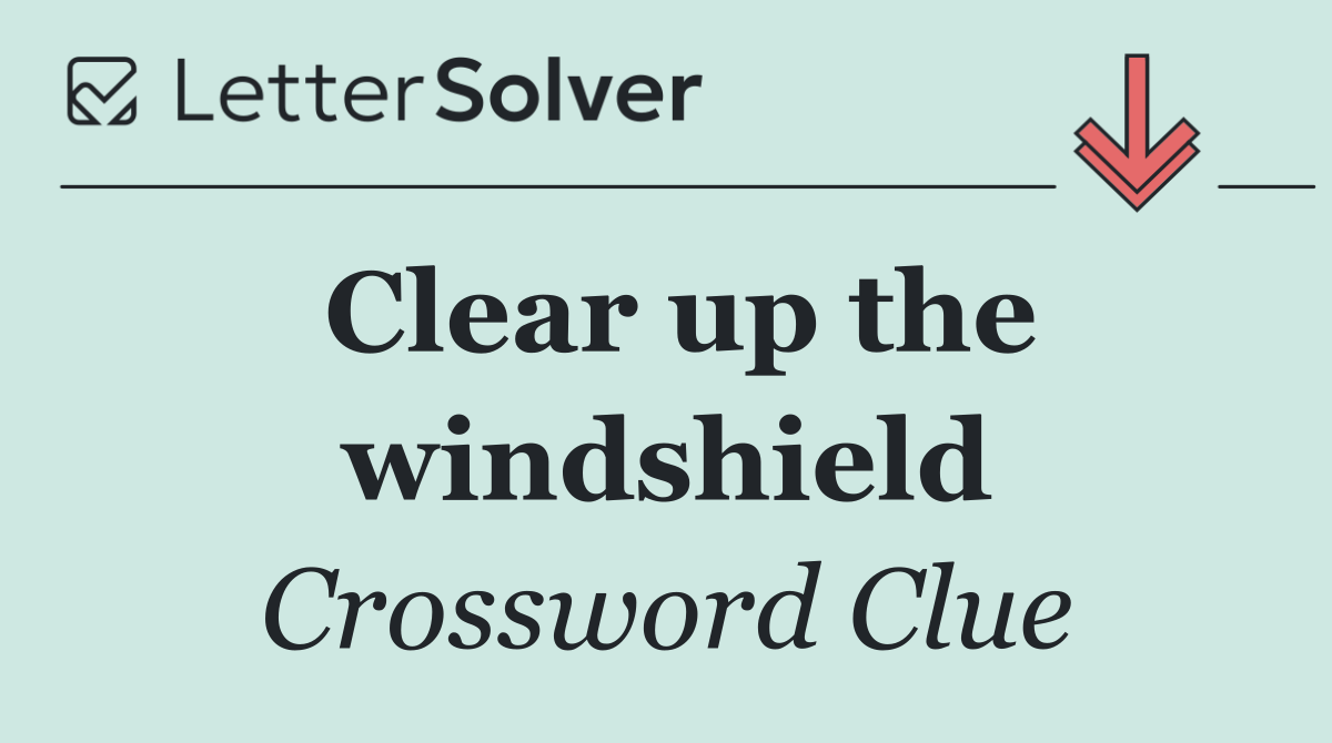 Clear up the windshield
