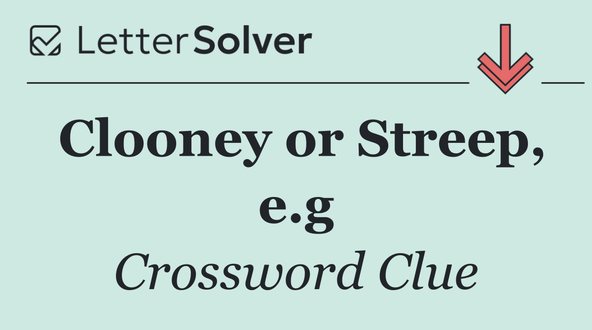 Clooney or Streep, e.g