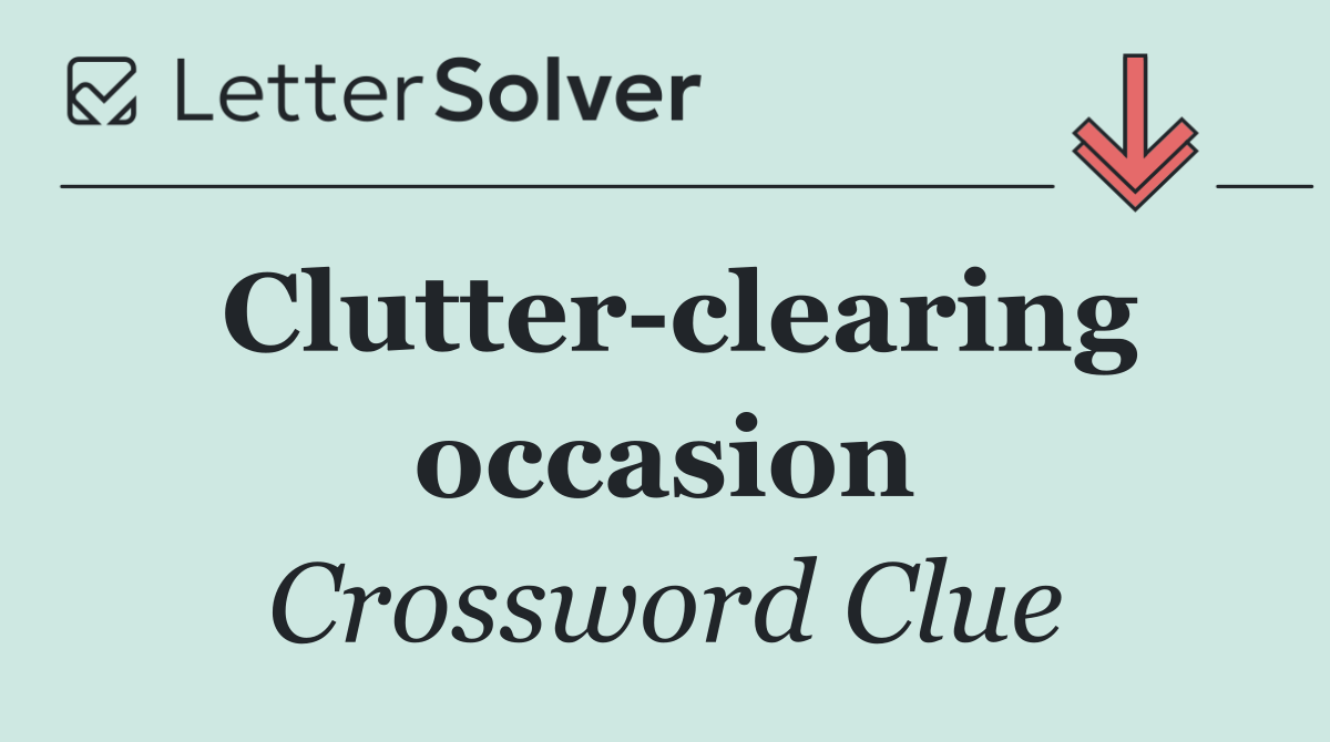 Clutter clearing occasion