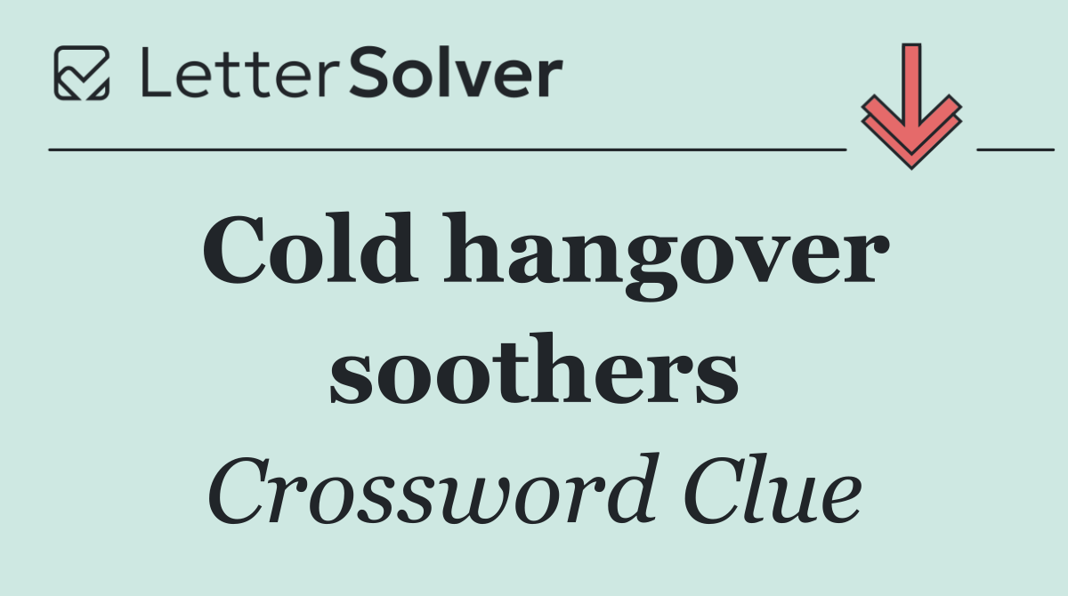 Cold hangover soothers
