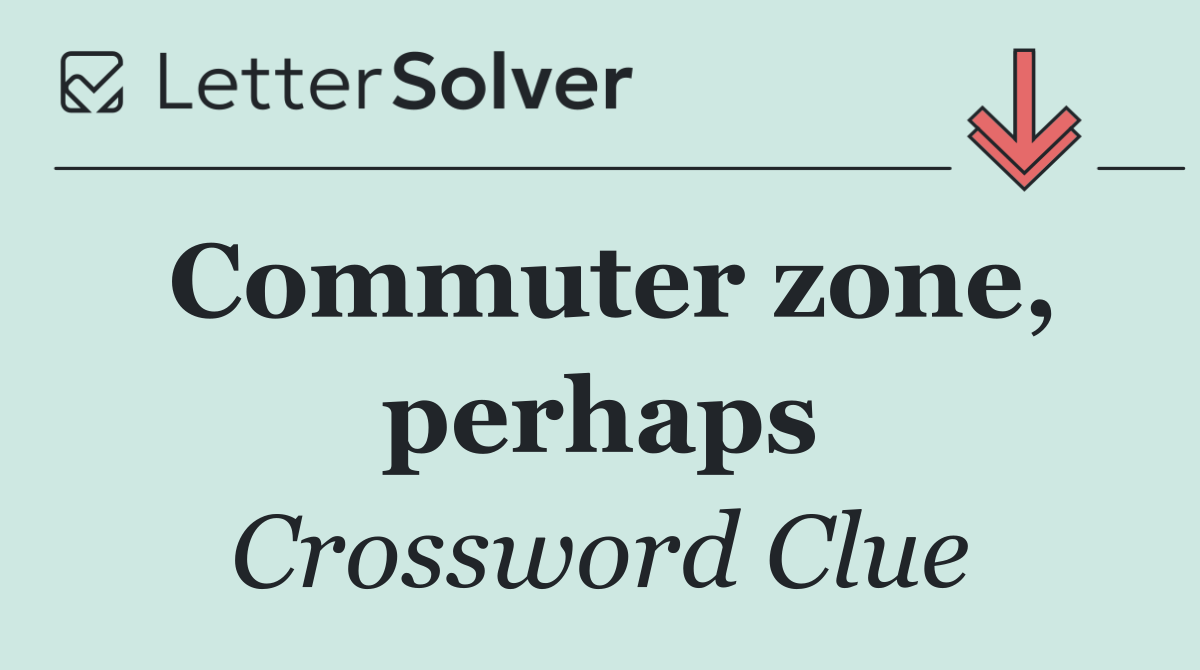 Commuter zone, perhaps