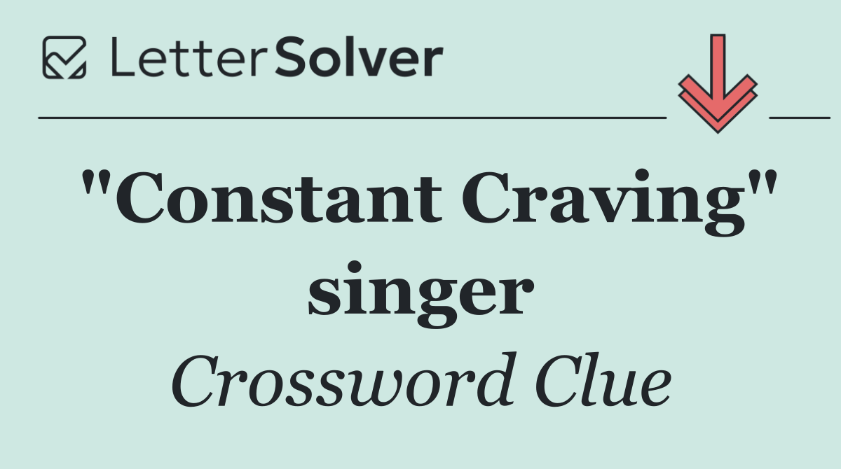 "Constant Craving" singer