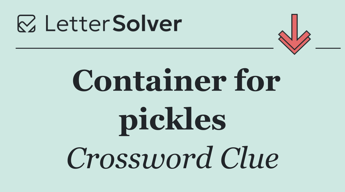 Container for pickles