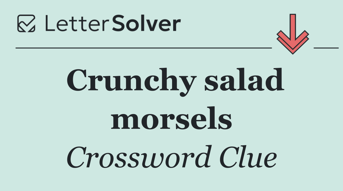 Crunchy salad morsels