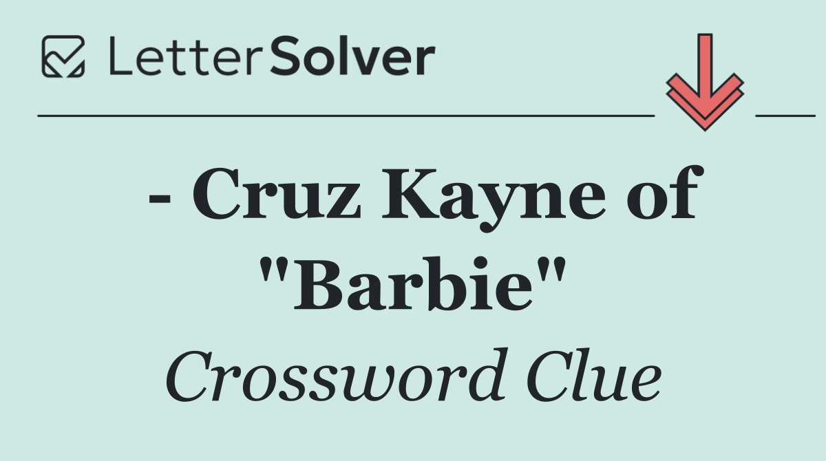   Cruz Kayne of "Barbie"