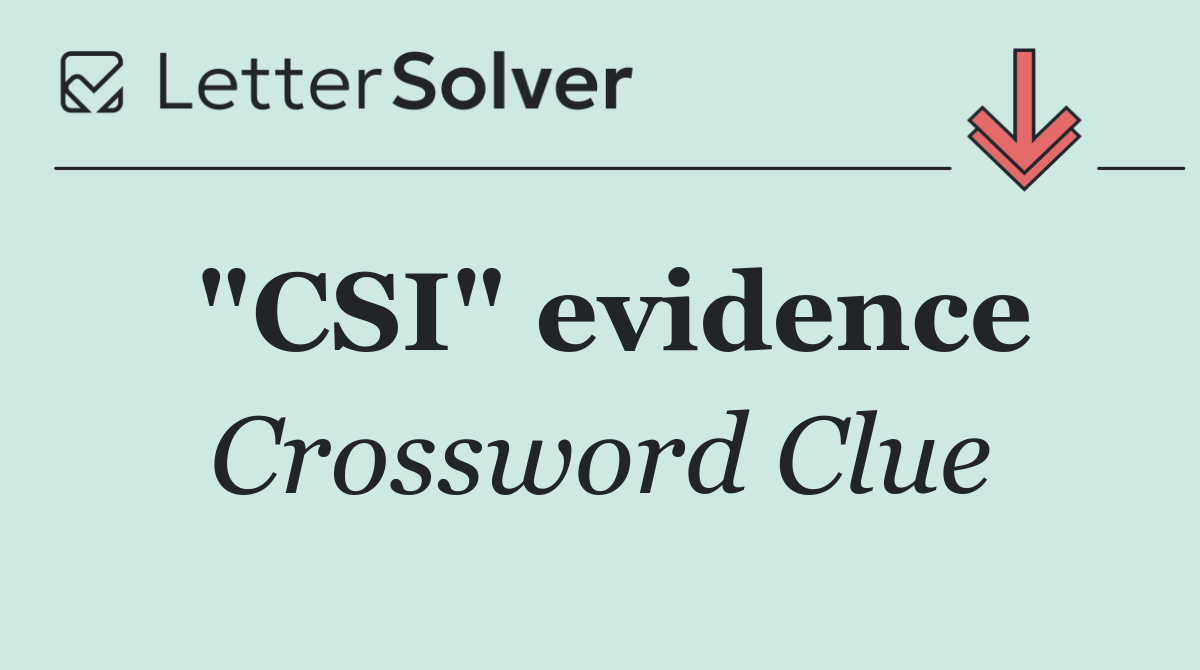 "CSI" evidence