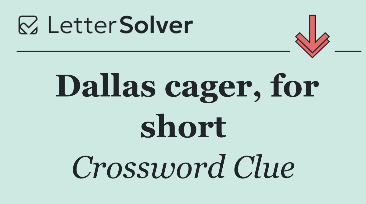 Dallas cager, for short
