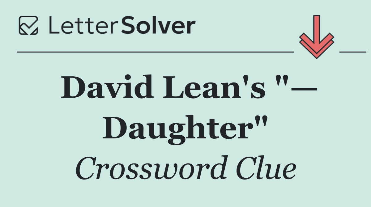 David Lean's "— Daughter"