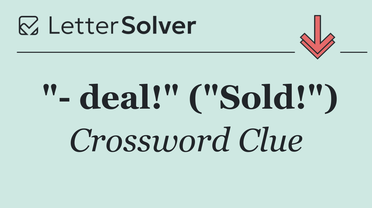 "  deal!" ("Sold!")