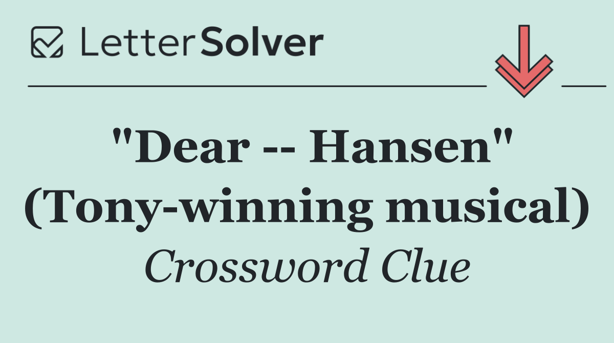 "Dear    Hansen" (Tony winning musical)
