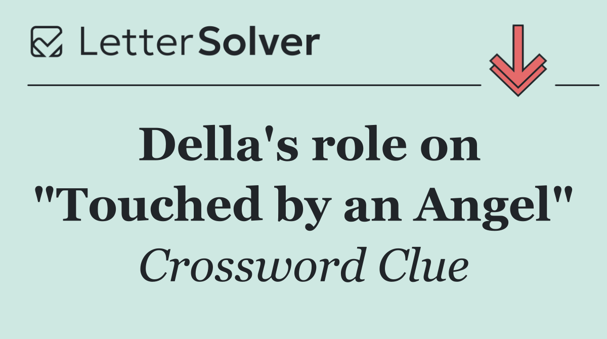 Della's role on "Touched by an Angel"