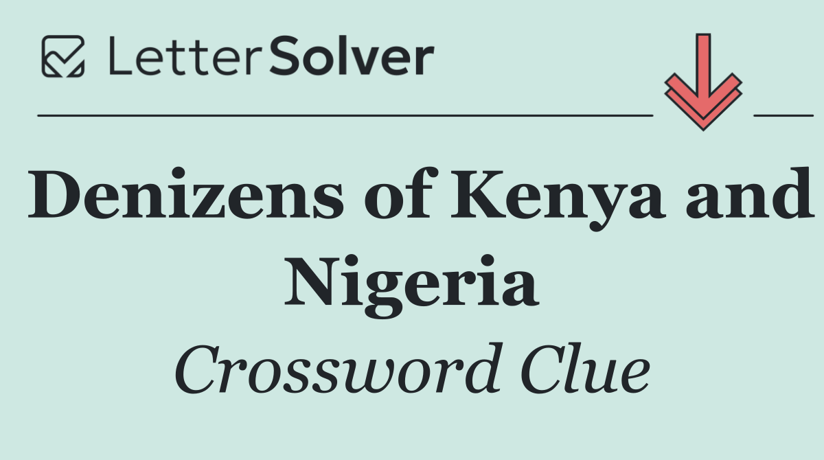 Denizens of Kenya and Nigeria