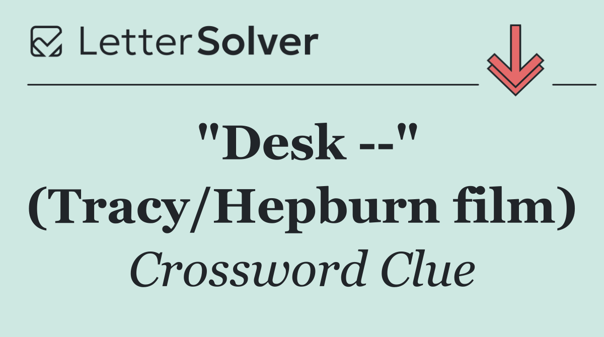 "Desk   " (Tracy/Hepburn film)