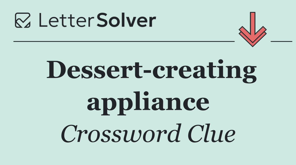 Dessert creating appliance