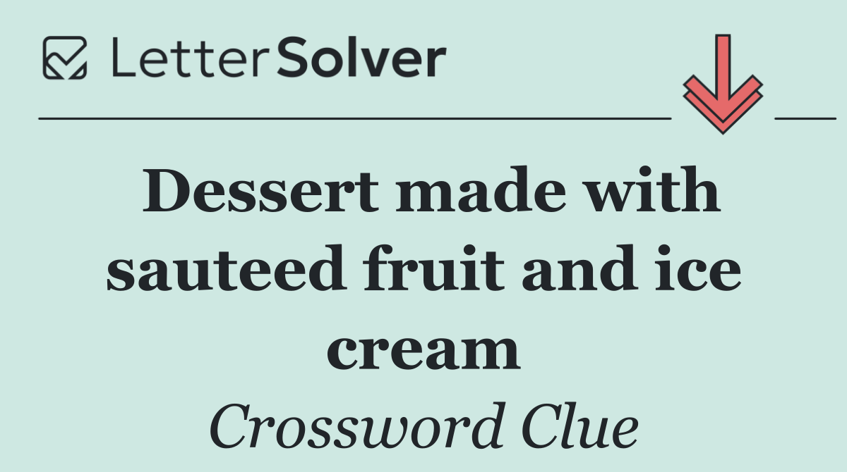 Dessert made with sauteed fruit and ice cream