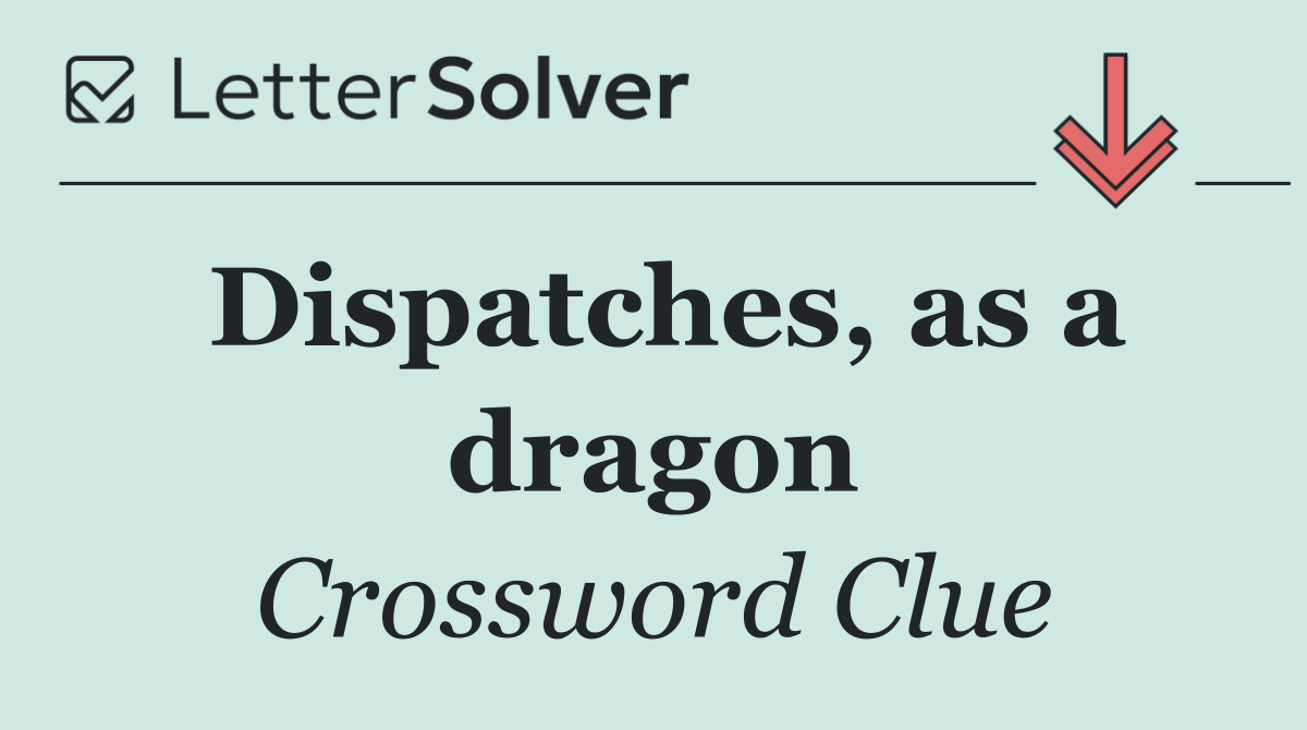 Dispatches, as a dragon
