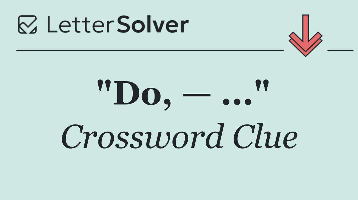 "Do, — ..."