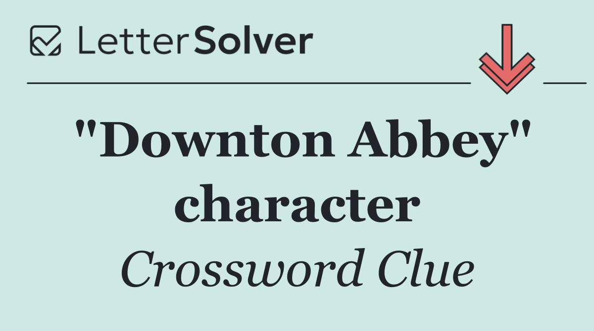 "Downton Abbey" character