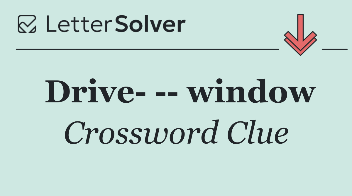 Drive     window