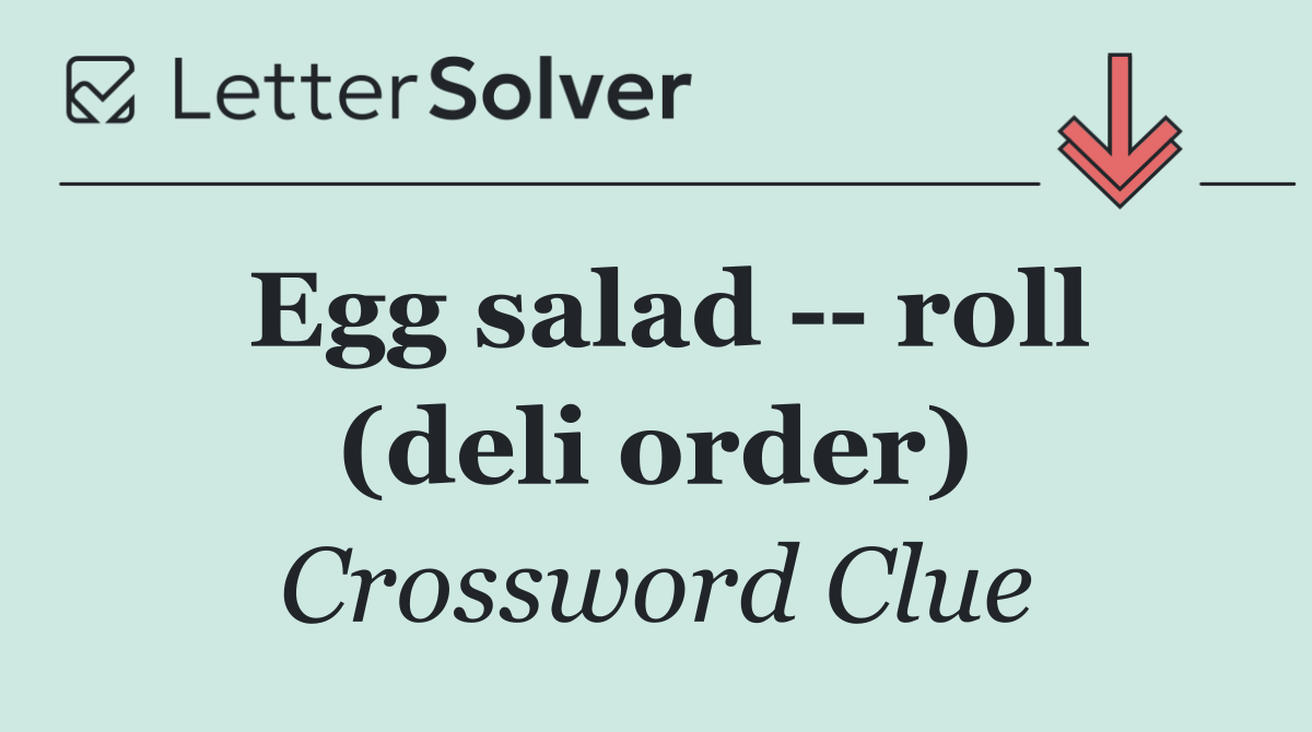 Egg salad    roll (deli order)