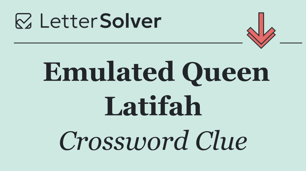 Emulated Queen Latifah