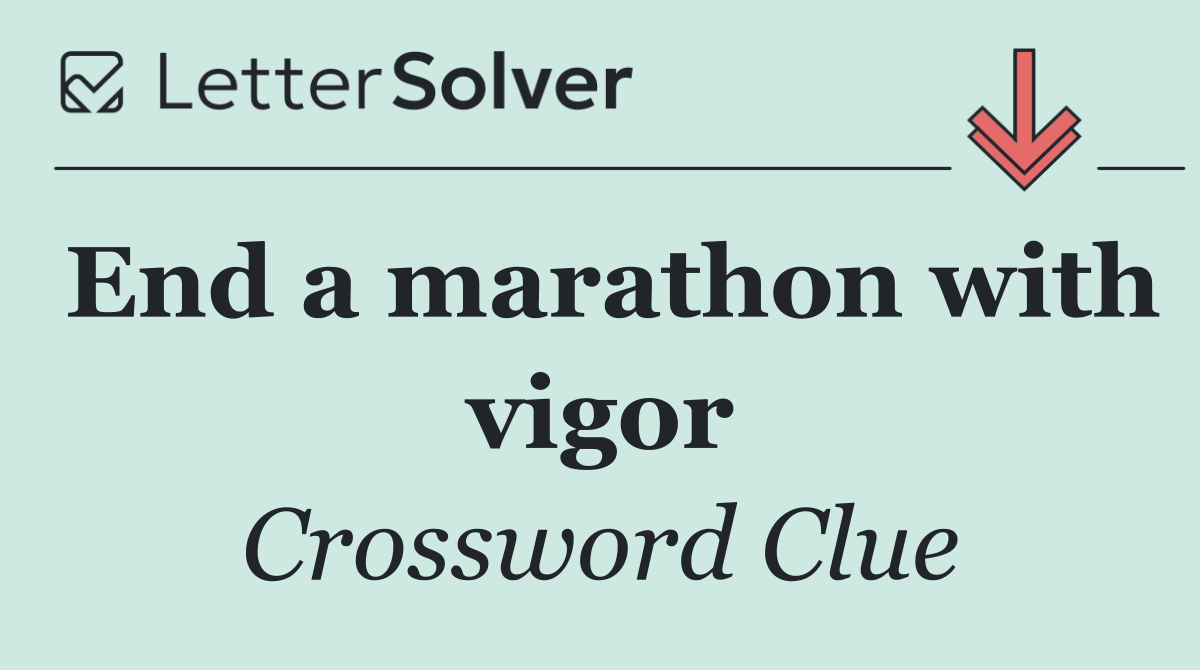End a marathon with vigor
