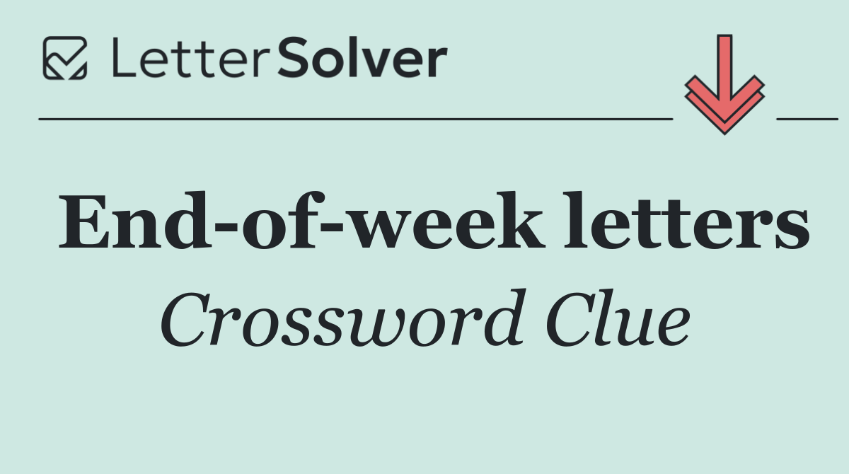 End of week letters