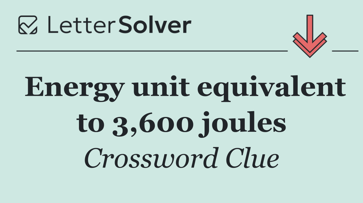 Energy unit equivalent to 3,600 joules