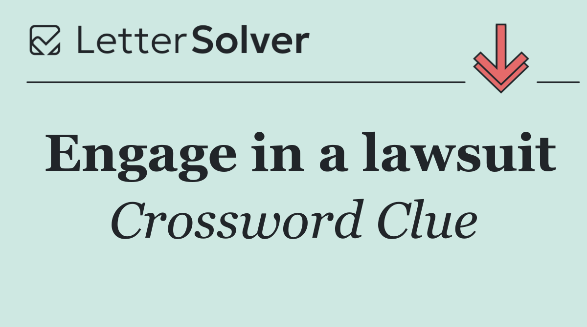 Engage in a lawsuit