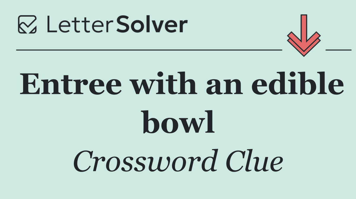 Entree with an edible bowl