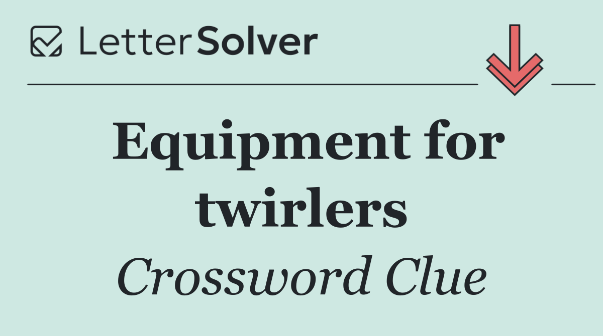 Equipment for twirlers