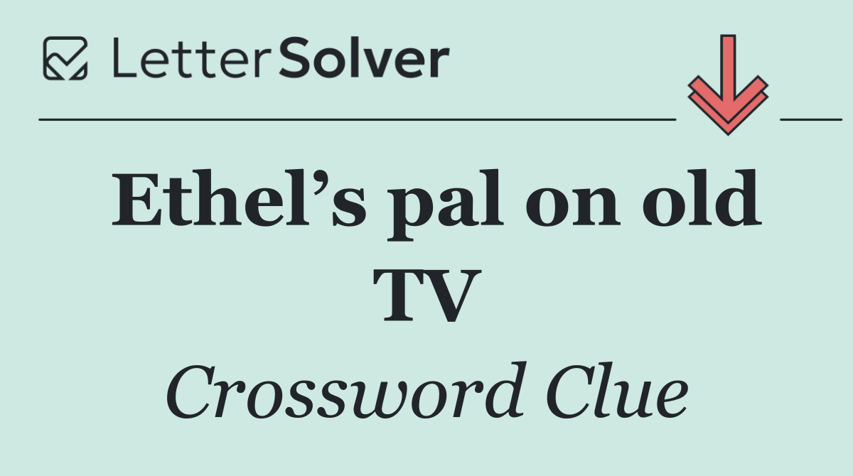 Ethel’s pal on old TV