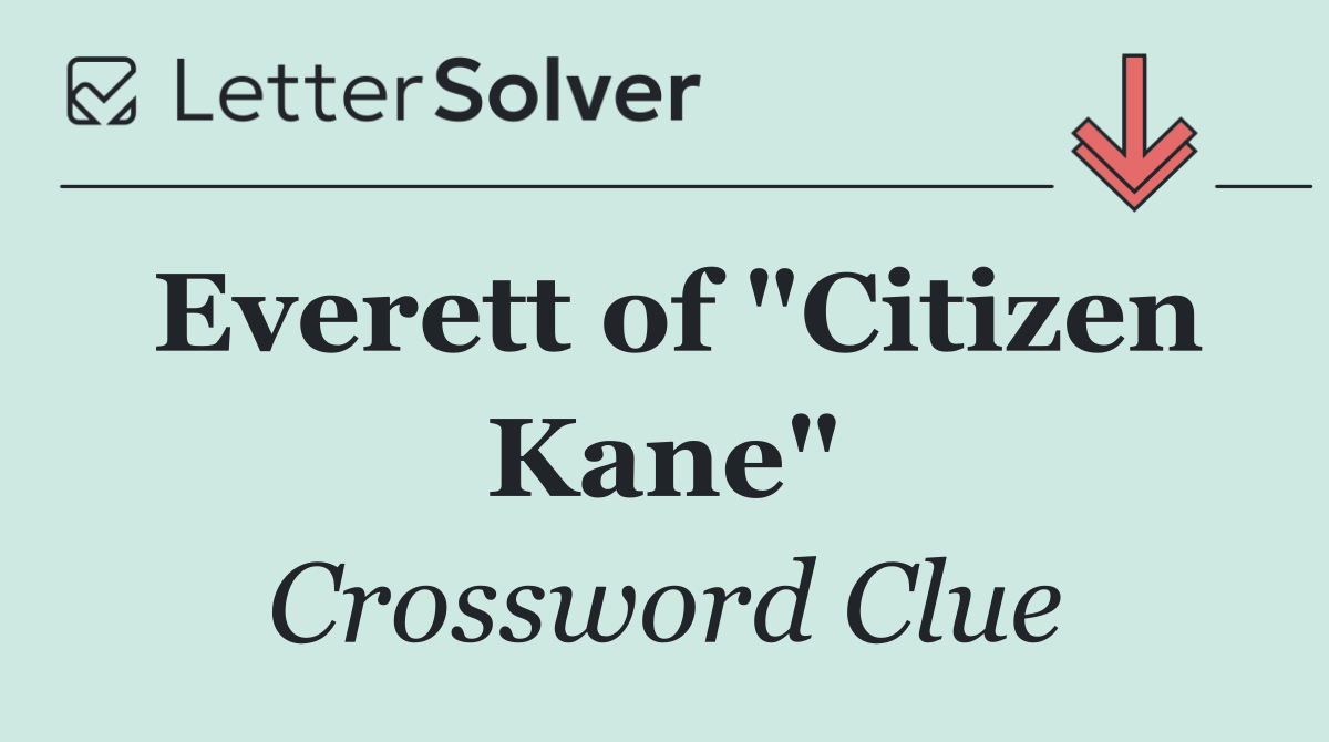 Everett of "Citizen Kane"
