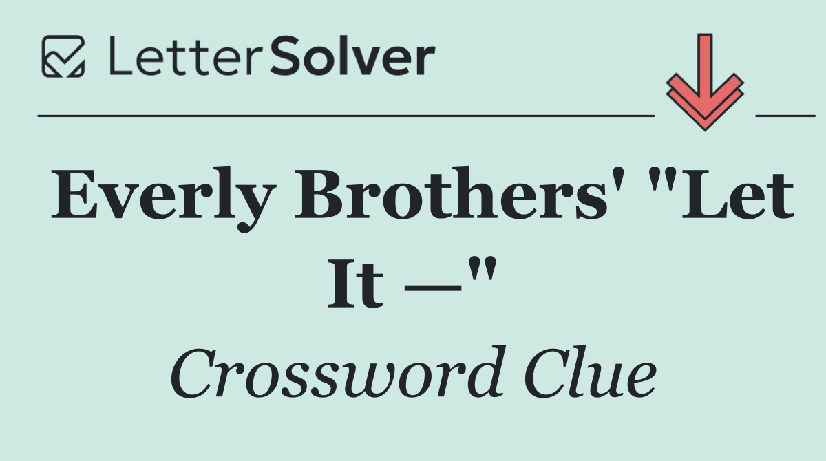 Everly Brothers' "Let It —"
