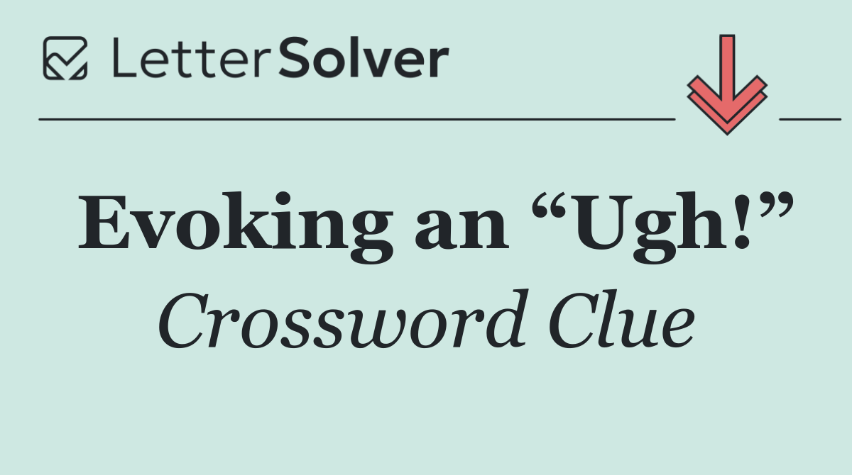 Evoking an “Ugh!”
