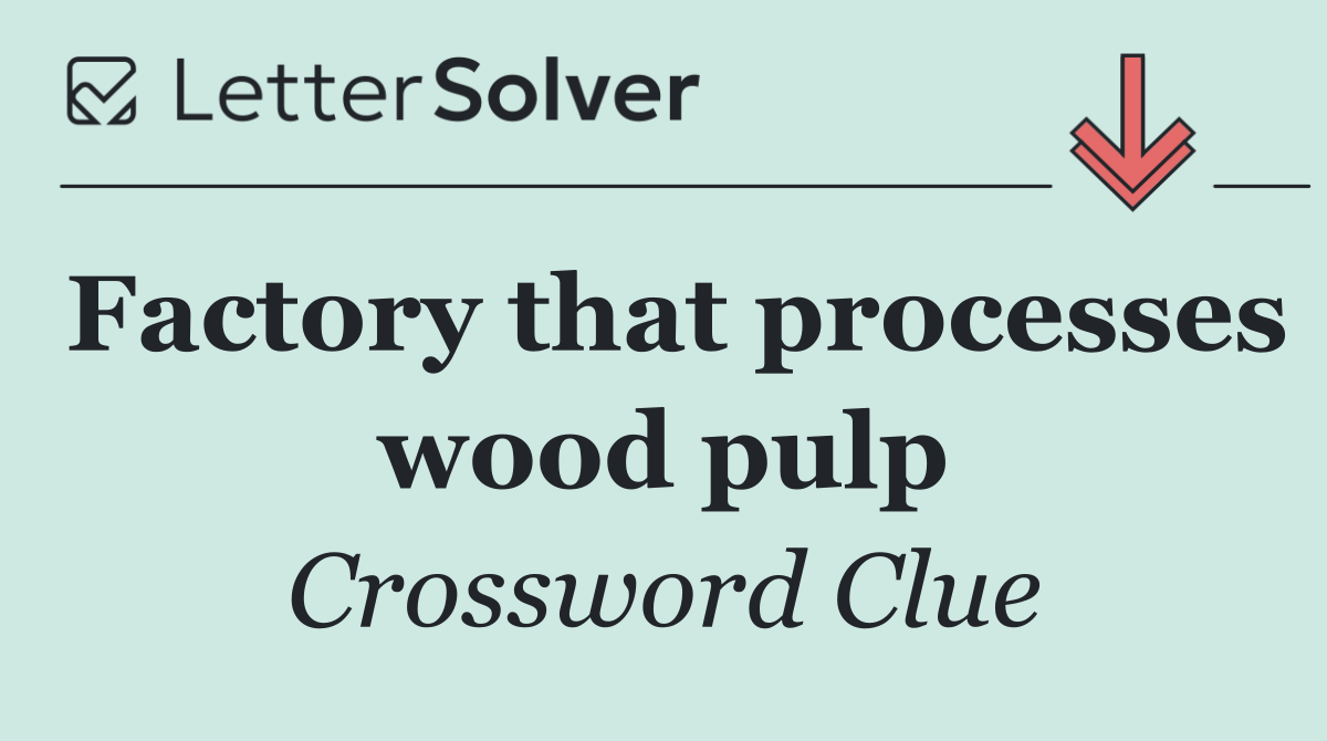 Factory that processes wood pulp