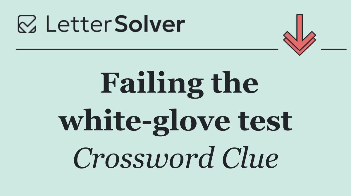 Failing the white glove test