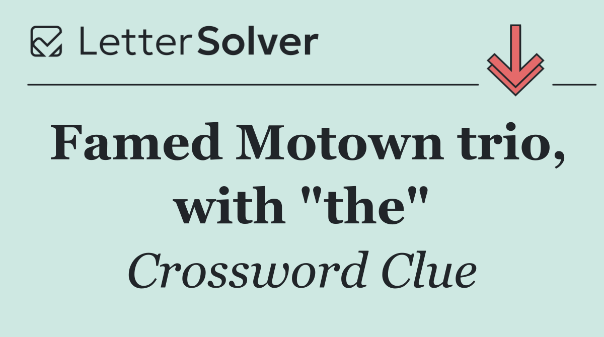 Famed Motown trio, with "the"
