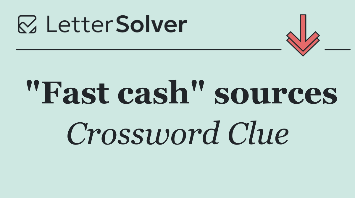 "Fast cash" sources