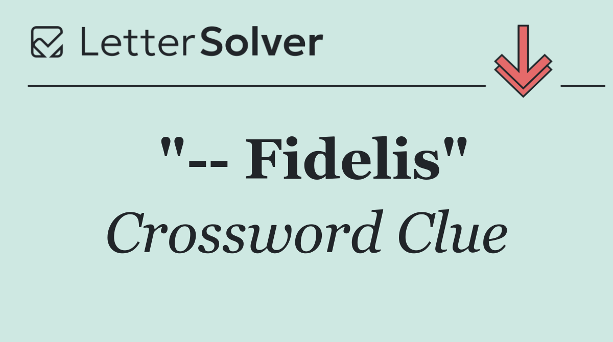 "   Fidelis"