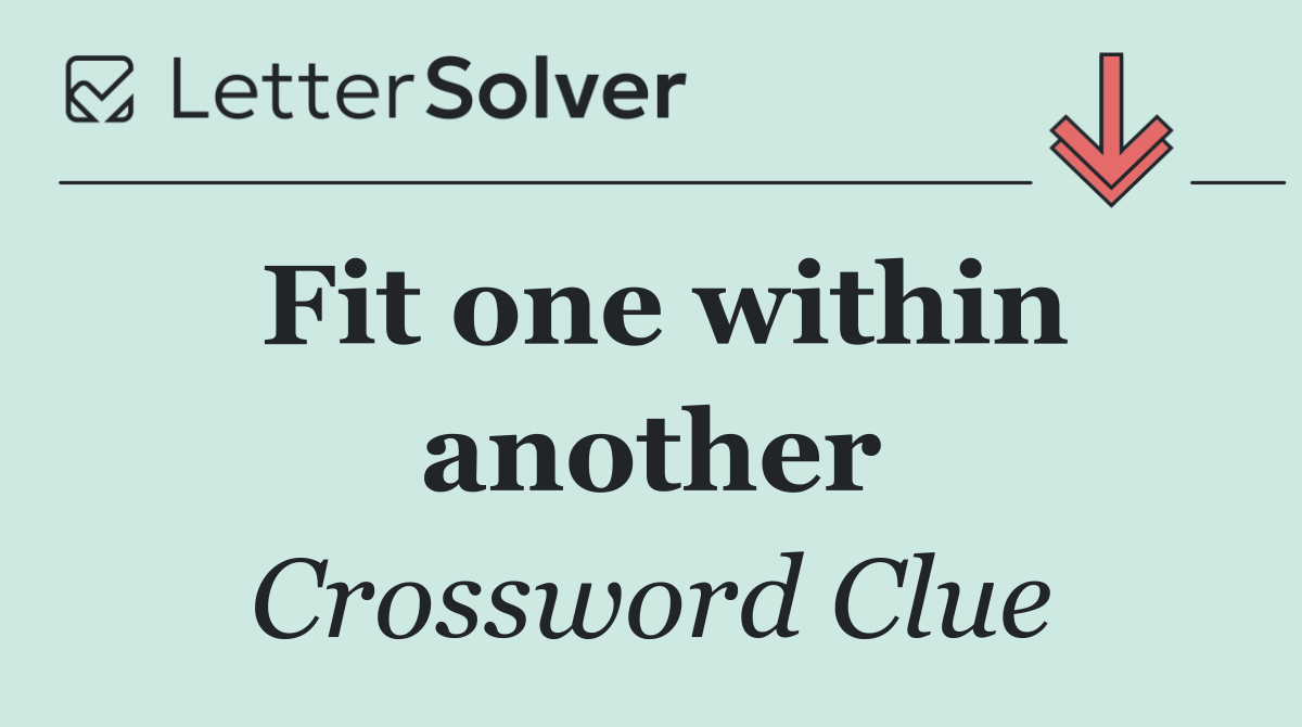 Fit one within another