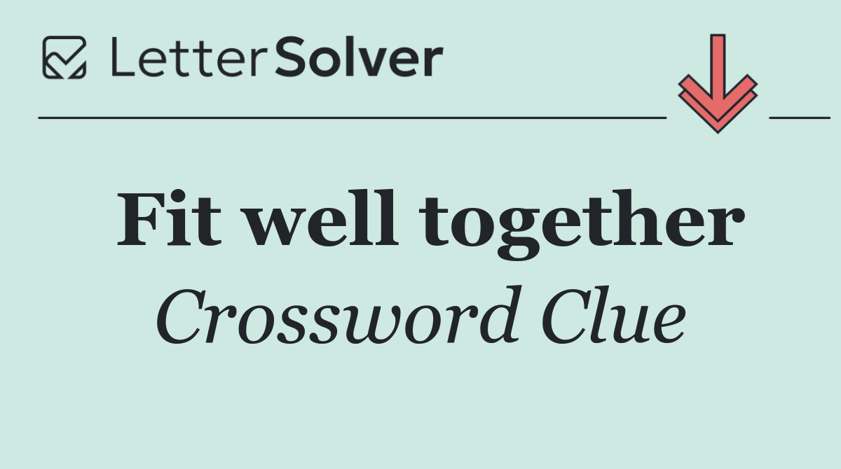 Fit well together