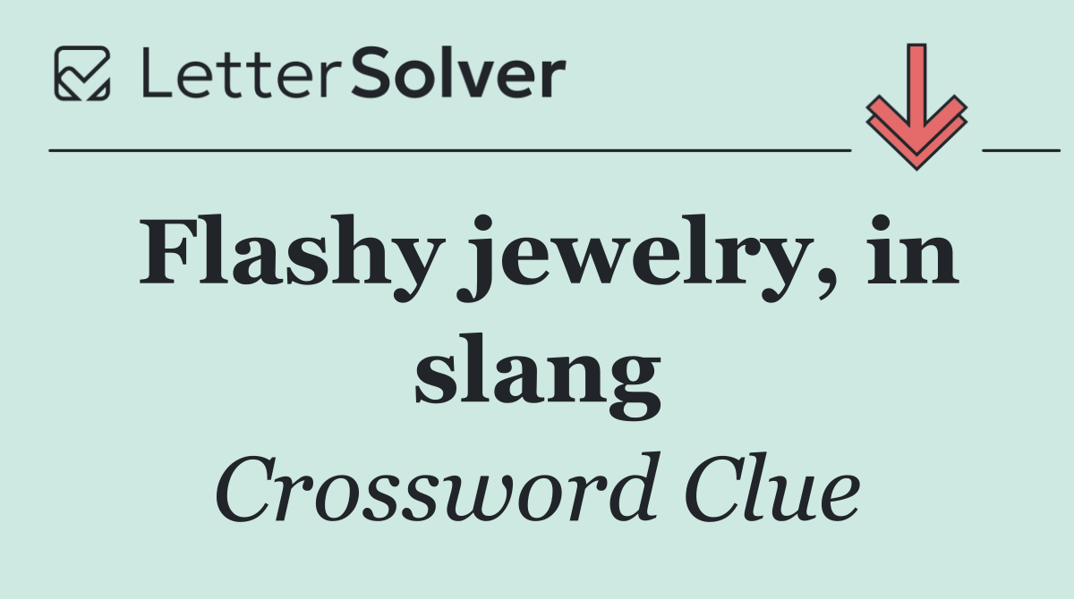 Flashy jewelry, in slang