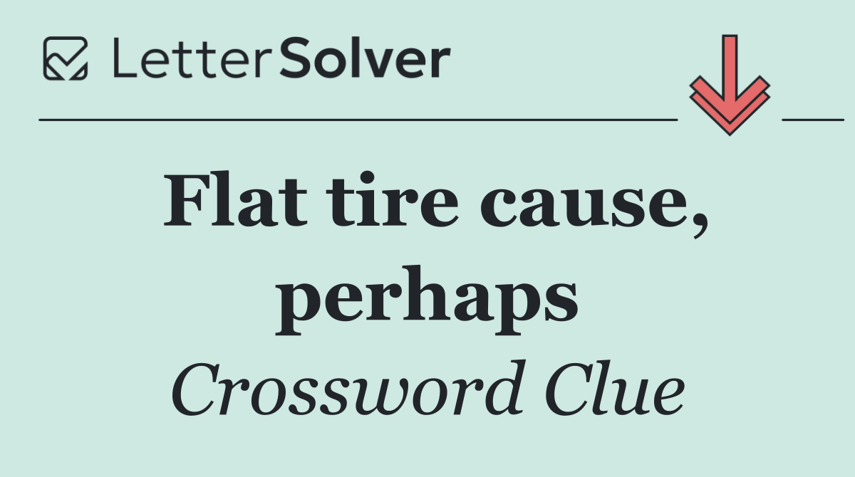 Flat tire cause, perhaps