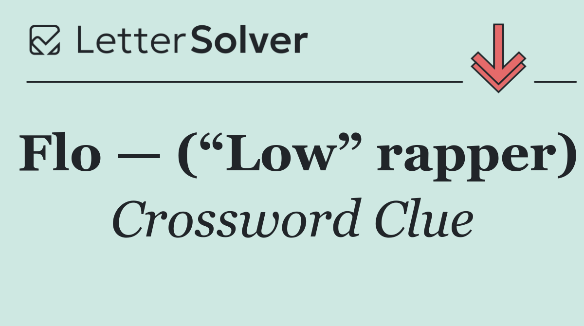 Flo — (“Low” rapper)