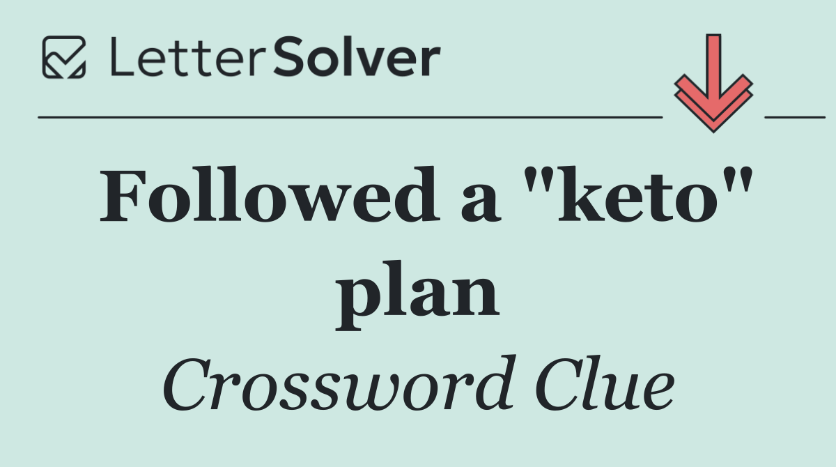 Followed a "keto" plan