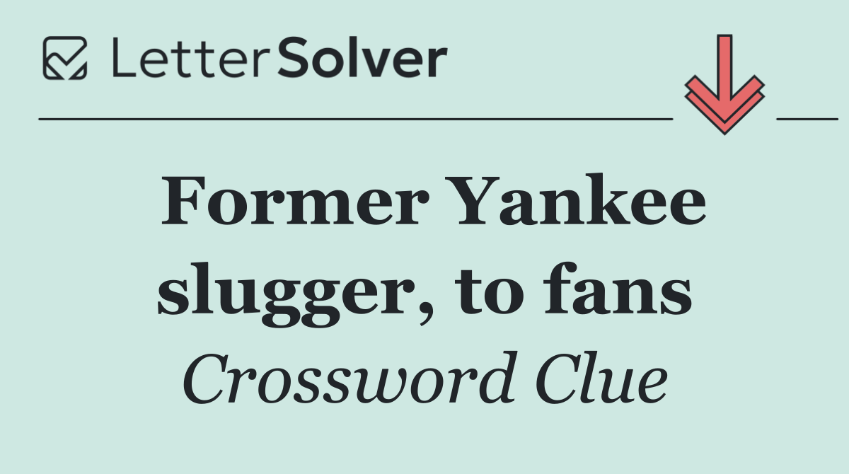 Former Yankee slugger, to fans