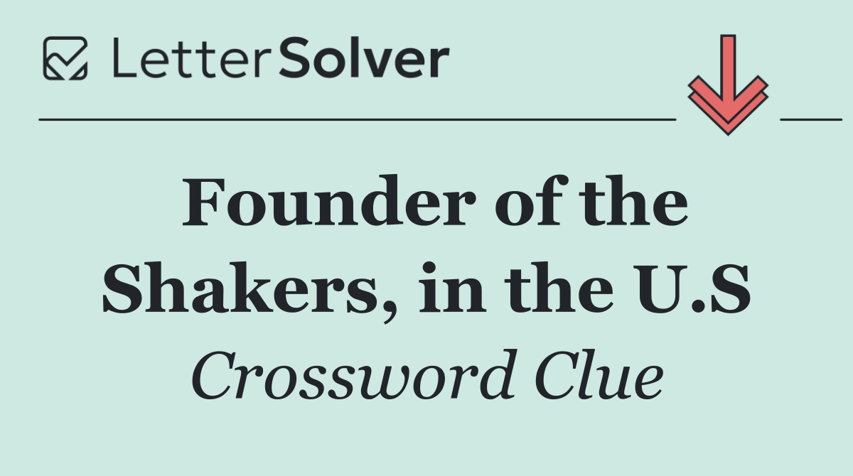 Founder of the Shakers, in the U.S