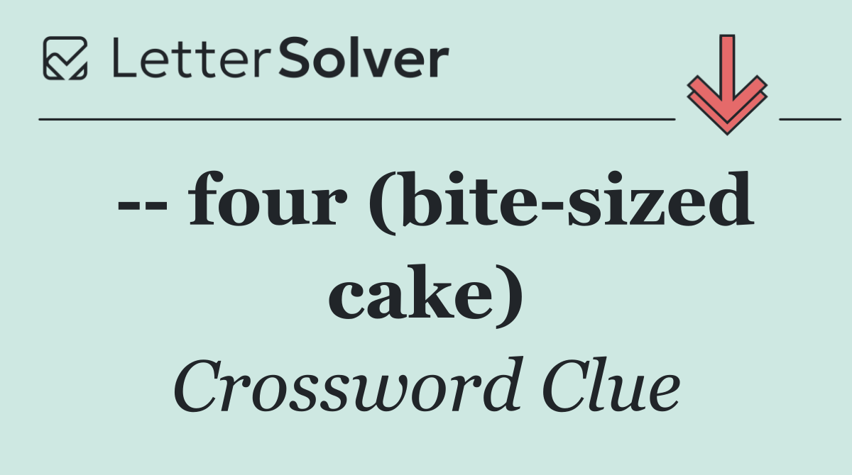    four (bite sized cake)